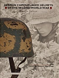 German Camouflaged Helmets of the Second World War: Volume 1: Painted and Textured Camouflage (Hardcover)