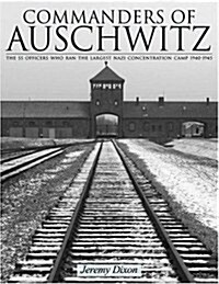 Commanders of Auschwitz: The SS Officers Who Ran the Largest Naziconcentration Camp - 1940-1945 (Hardcover)