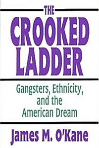 The Crooked Ladder : Gangsters, Ethnicity and the American Dream (Paperback)