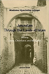 To Jerusalem Through the Lands of Islam, Among Jews, Christians and Moslems (Paperback)