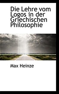 Die Lehre Vom Logos in Der Griechischen Philosophie (Hardcover)