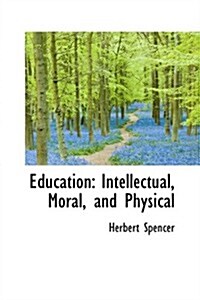 Education: Intellectual, Moral, and Physical (Hardcover)