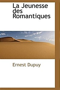 La Jeunesse Des Romantiques (Hardcover)