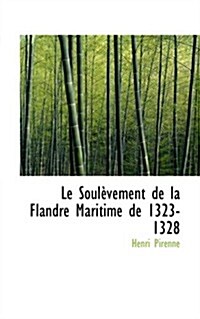 Le Soulevement De La Flandre Maritime De 1323-1328 (Hardcover)