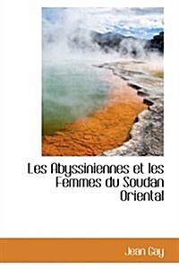 Les Abyssiniennes Et Les Femmes Du Soudan Oriental (Hardcover)