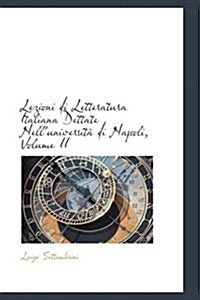Lezioni Di Letteratura Italiana Dettate Nelluniversita Di Napoli, Volume II (Hardcover)
