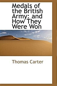 Medals of the British Army: And How They Were Won (Hardcover)