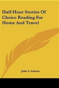 Half-Hour Stories of Choice Reading for Home and Travel (Paperback)