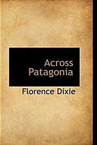 Across Patagonia (Hardcover)