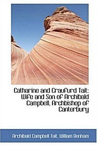 Catharine and Craufurd Tait: Wife and Son of Archibald Campbell, Archbishop of Canterbury (Paperback)