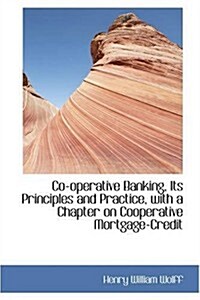 Cooperative Banking: Its Principles and Practice with a Chapter on Cooperative Mortgage-Credit (Paperback)