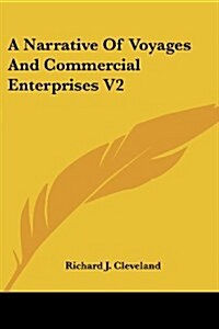 A Narrative of Voyages and Commercial Enterprises V2 (Paperback)