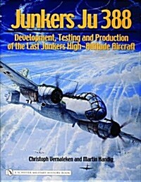 Junkers Ju 388: Development, Testing and Production of the Last Junkers High-Altitude Aircraft (Hardcover)