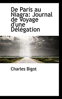 de Paris Au Niagra: Journal de Voyage DUne D L Gation (Hardcover)