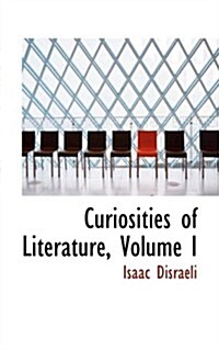 Curiosities of Literature, Volume I (Hardcover)