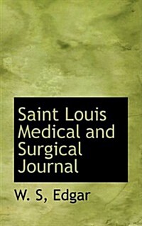 Saint Louis Medical and Surgical Journal (Hardcover)