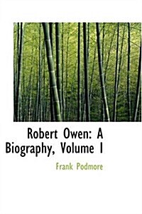 Robert Owen: A Biography, Volume I (Paperback)
