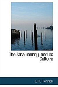 The Strawberry, and Its Culture (Hardcover)