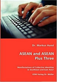 ASEAN and ASEAN Plus Three - Manifestations of Collective Identities in Southeast and East Asia? (Paperback)