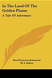 In the Land of the Golden Plume: A Tale of Adventure (Paperback)