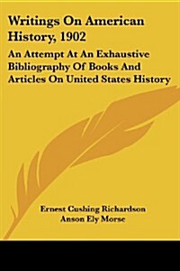 Writings on American History, 1902: An Attempt at an Exhaustive Bibliography of Books and Articles on United States History (Paperback)