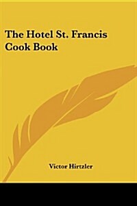 The Hotel St. Francis Cook Book (Paperback)