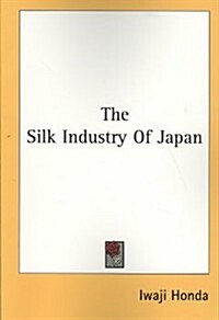 The Silk Industry of Japan (Paperback)