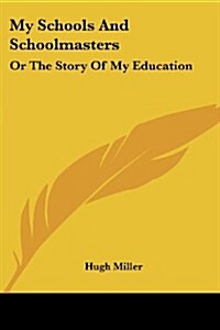 My Schools and Schoolmasters: Or the Story of My Education (Paperback)