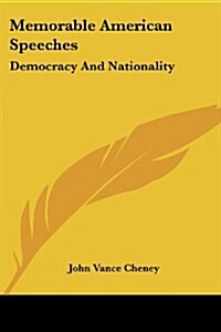 Memorable American Speeches: Democracy and Nationality (Paperback)