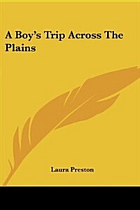 A Boys Trip Across the Plains (Paperback)