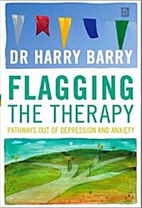 Flagging the Therapy: Pathways Out of Depression and Anxiety (Paperback)