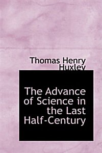 The Advance of Science in the Last Half-century (Hardcover)