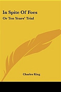 In Spite of Foes: Or Ten Years Trial (Paperback)