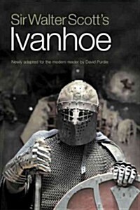 Sir Walter Scotts Ivanhoe : Newly Adapted for the Modern Reader by David Purdie (Hardcover)