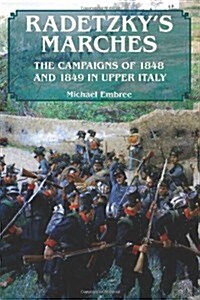 Radetzkys Marches : The Campaigns of 1848 and 1849 in Upper Italy (Paperback)