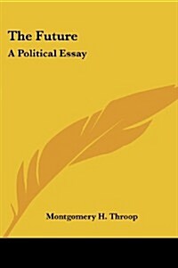 The Future: A Political Essay (Paperback)