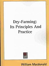 Dry-Farming: Its Principles and Practice (Paperback)