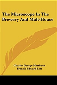 The Microscope in the Brewery and Malt-House (Paperback)