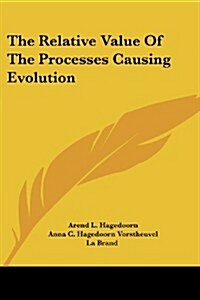 The Relative Value of the Processes Causing Evolution (Paperback)