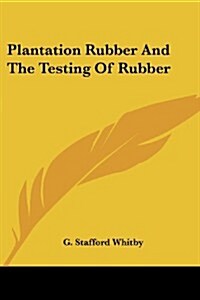 Plantation Rubber and the Testing of Rubber (Paperback)