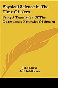 Physical Science in the Time of Nero: Being a Translation of the Quaestiones Naturales of Seneca (Paperback)