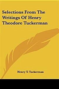 Selections from the Writings of Henry Theodore Tuckerman (Paperback)