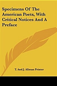 Specimens of the American Poets, with Critical Notices and a Preface (Paperback)