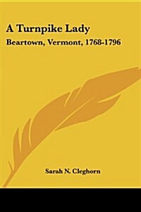 A Turnpike Lady: Beartown, Vermont, 1768-1796 (Paperback)