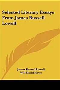 Selected Literary Essays from James Russell Lowell (Paperback)