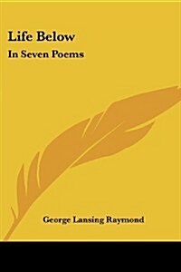 Life Below: In Seven Poems (Paperback)