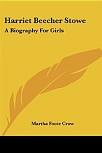 Harriet Beecher Stowe: A Biography for Girls (Paperback)