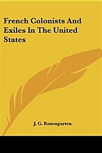 French Colonists and Exiles in the United States (Paperback)