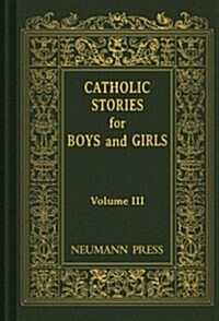 Catholic Stories for Boys and Girls, Volume III (Hardcover)