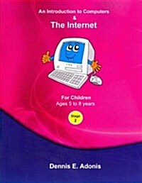 An Introduction to Computers and the Internet - For Children Ages 5 to 8 (Paperback)